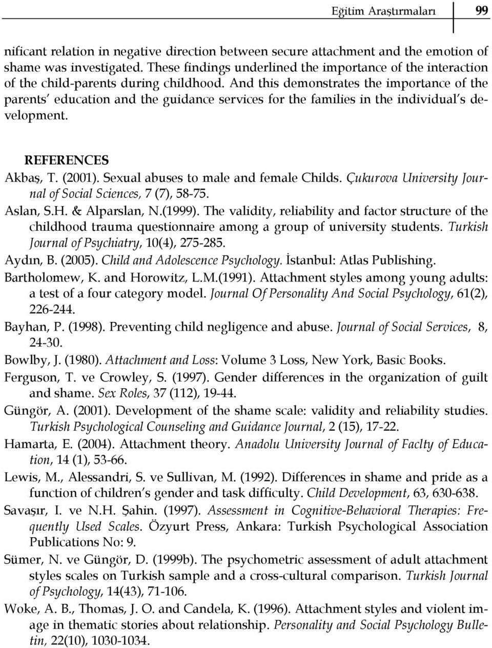 And this demonstrates the importance of the parents education and the guidance services for the families in the individual s development. REFERENCES Akbaş, T. (2001).