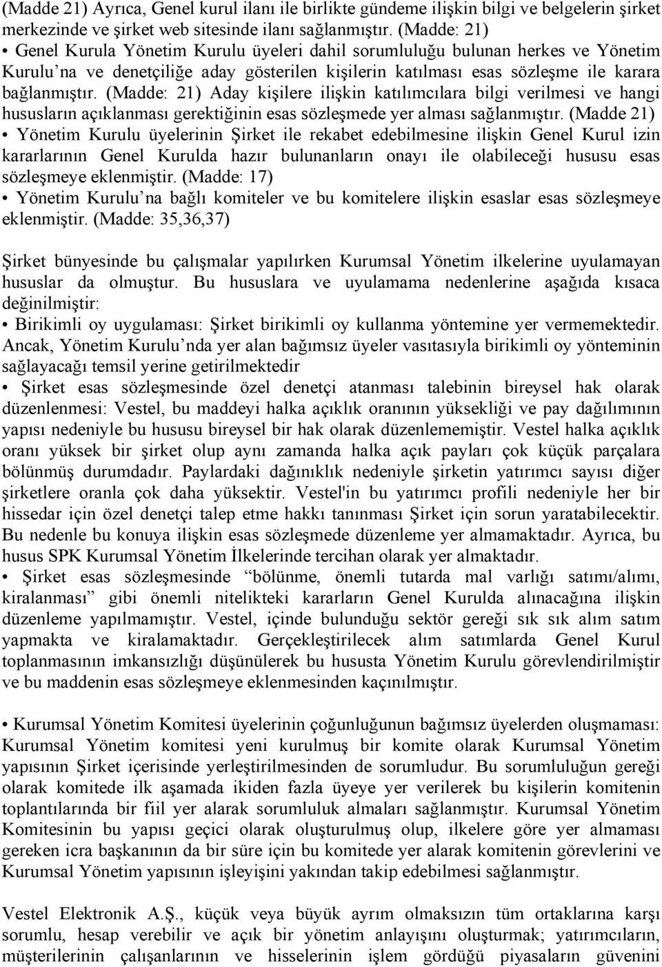 (Madde: 21) Aday kişilere ilişkin katılımcılara bilgi verilmesi ve hangi hususların açıklanması gerektiğinin esas sözleşmede yer alması sağlanmıştır.