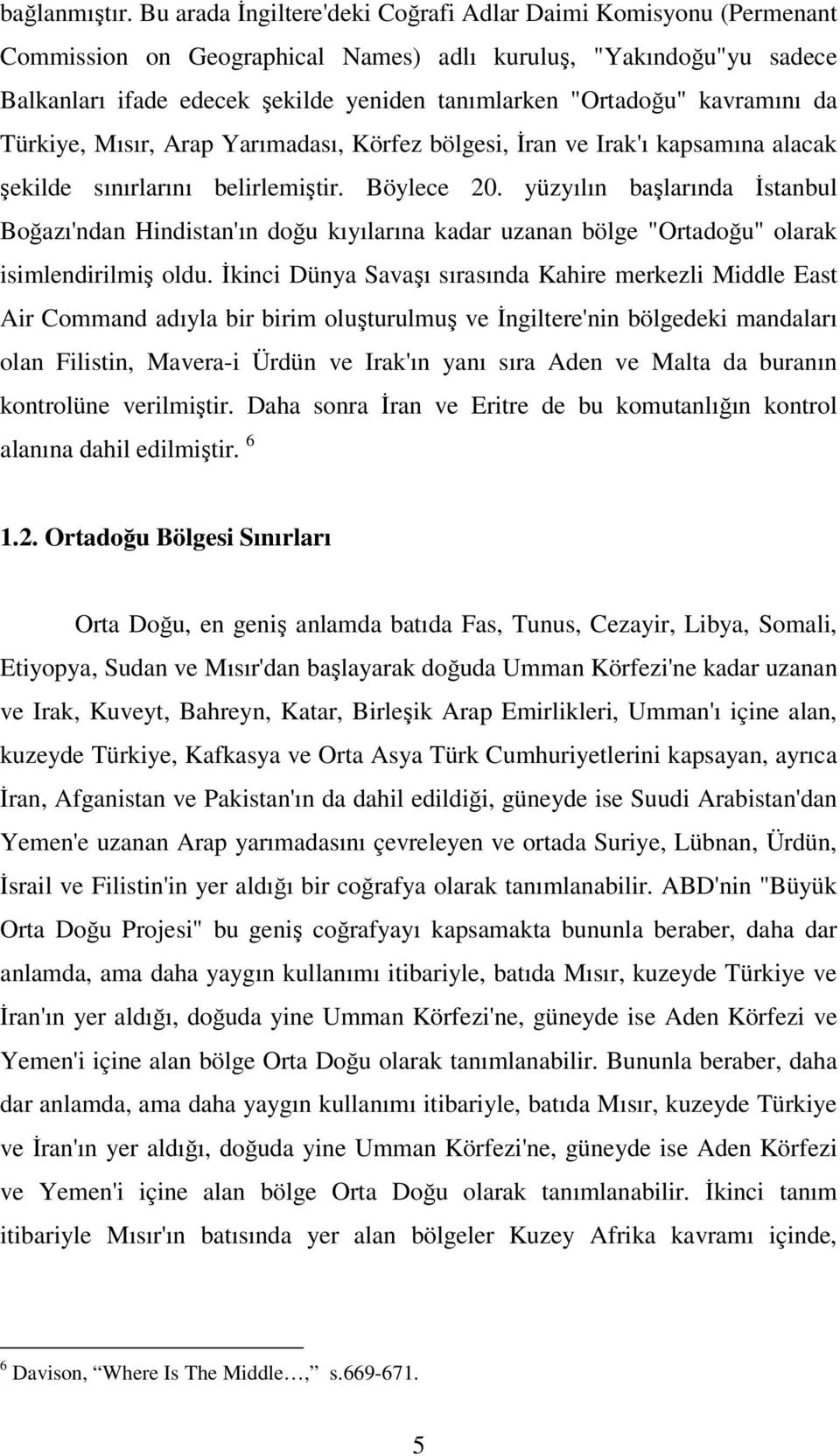 kavramını da Türkiye, Mısır, Arap Yarımadası, Körfez bölgesi, İran ve Irak'ı kapsamına alacak şekilde sınırlarını belirlemiştir. Böylece 20.