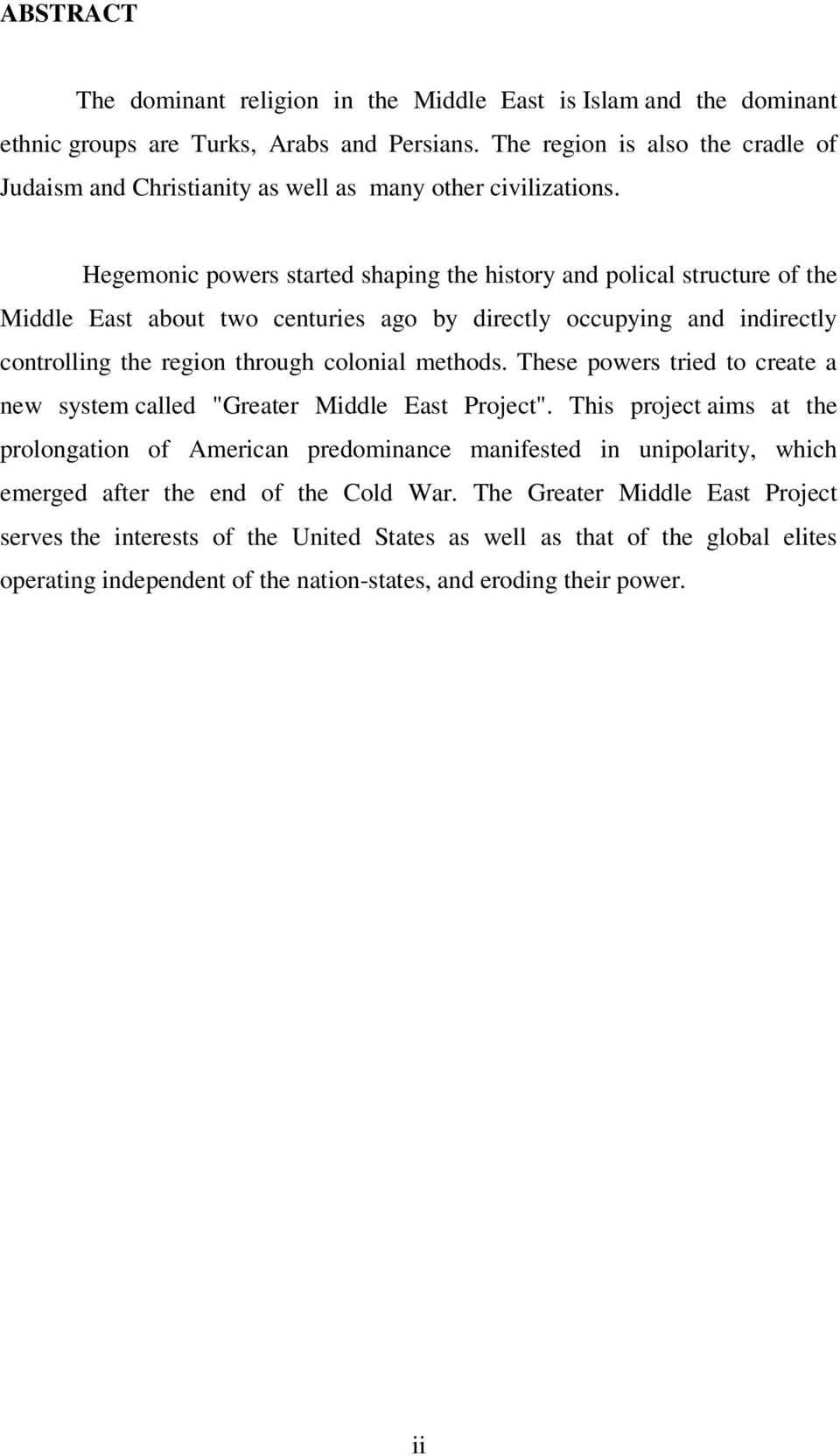 Hegemonic powers started shaping the history and polical structure of the Middle East about two centuries ago by directly occupying and indirectly controlling the region through colonial methods.