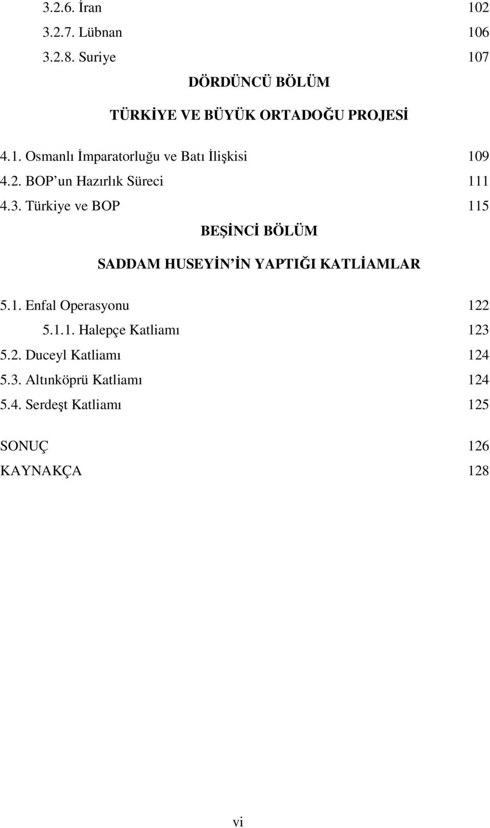 Türkiye ve BOP 115 BEŞİNCİ BÖLÜM SADDAM HUSEYİN İN YAPTIĞI KATLİAMLAR 5.1. Enfal Operasyonu 122 5.1.1. Halepçe Katliamı 123 5.