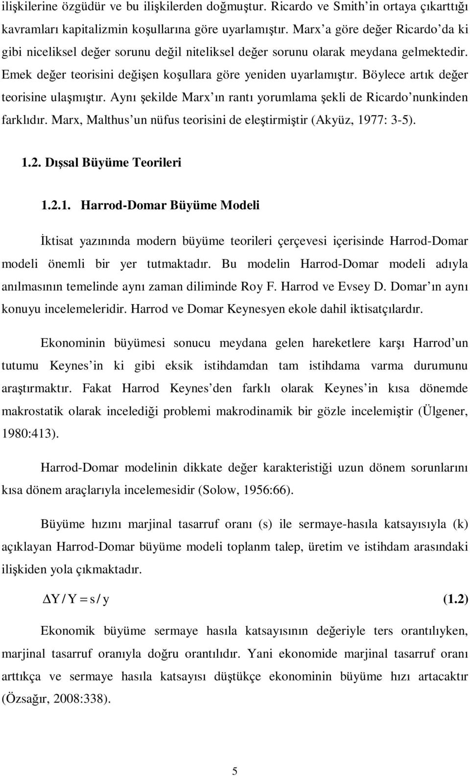 Böylece arık değer eorisine ulaşmışır. Aynı şekilde Marx ın ranı yorumlama şekli de Ricardo nunkinden farklıdır. Marx, Malhus un nüfus eorisini de eleşirmişir (Akyüz, 977: 3-5)..2.