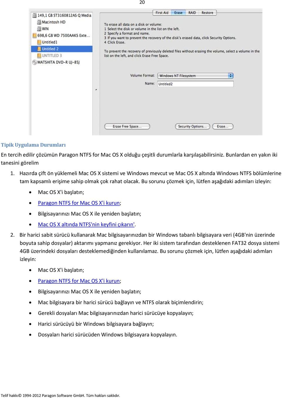 Bu sorunu çözmek için, lütfen aşağıdaki adımları izleyin: Mac OS X'i başlatın; Paragon NTFS for Mac OS X'i kurun; Bilgisayarınızı Mac OS X ile yeniden başlatın; Mac OS X altında NTFS'nin keyfini