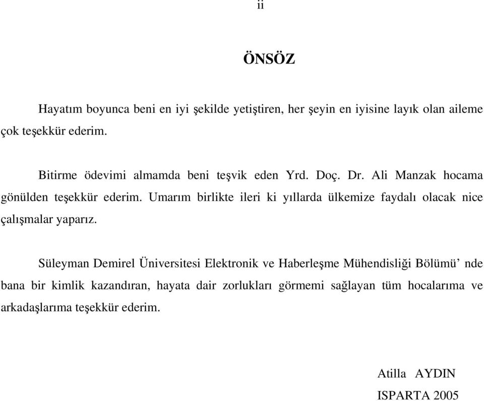 Umarım birlikte ileri ki yıllarda ülkemize faydalı olacak nice çalışmalar yaparız.