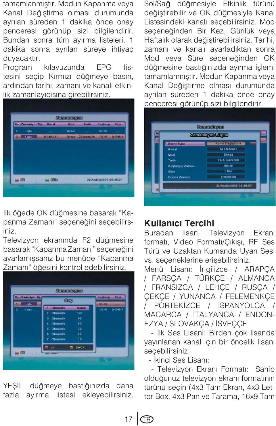 Program kılavuzunda EPG listesini seçip Kırmızı düğmeye basın, ardından tarihi, zamanı ve kanalı etkinlik zamanlayıcısına girebilirsiniz.