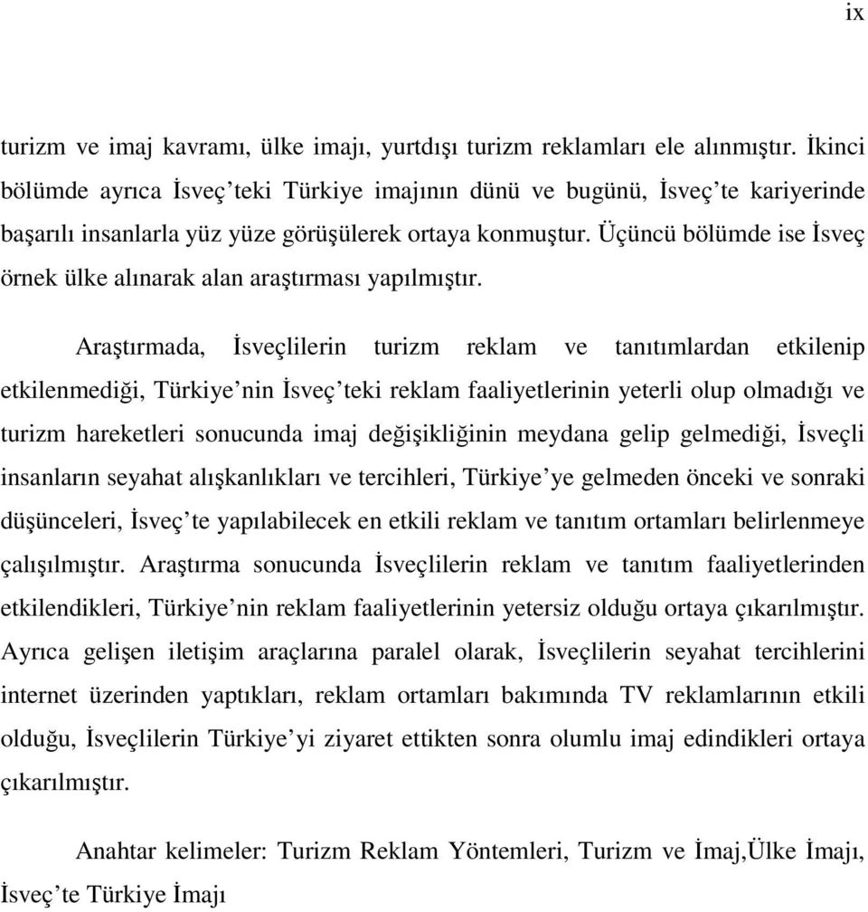 Üçüncü bölümde ise İsveç örnek ülke alınarak alan araştırması yapılmıştır.