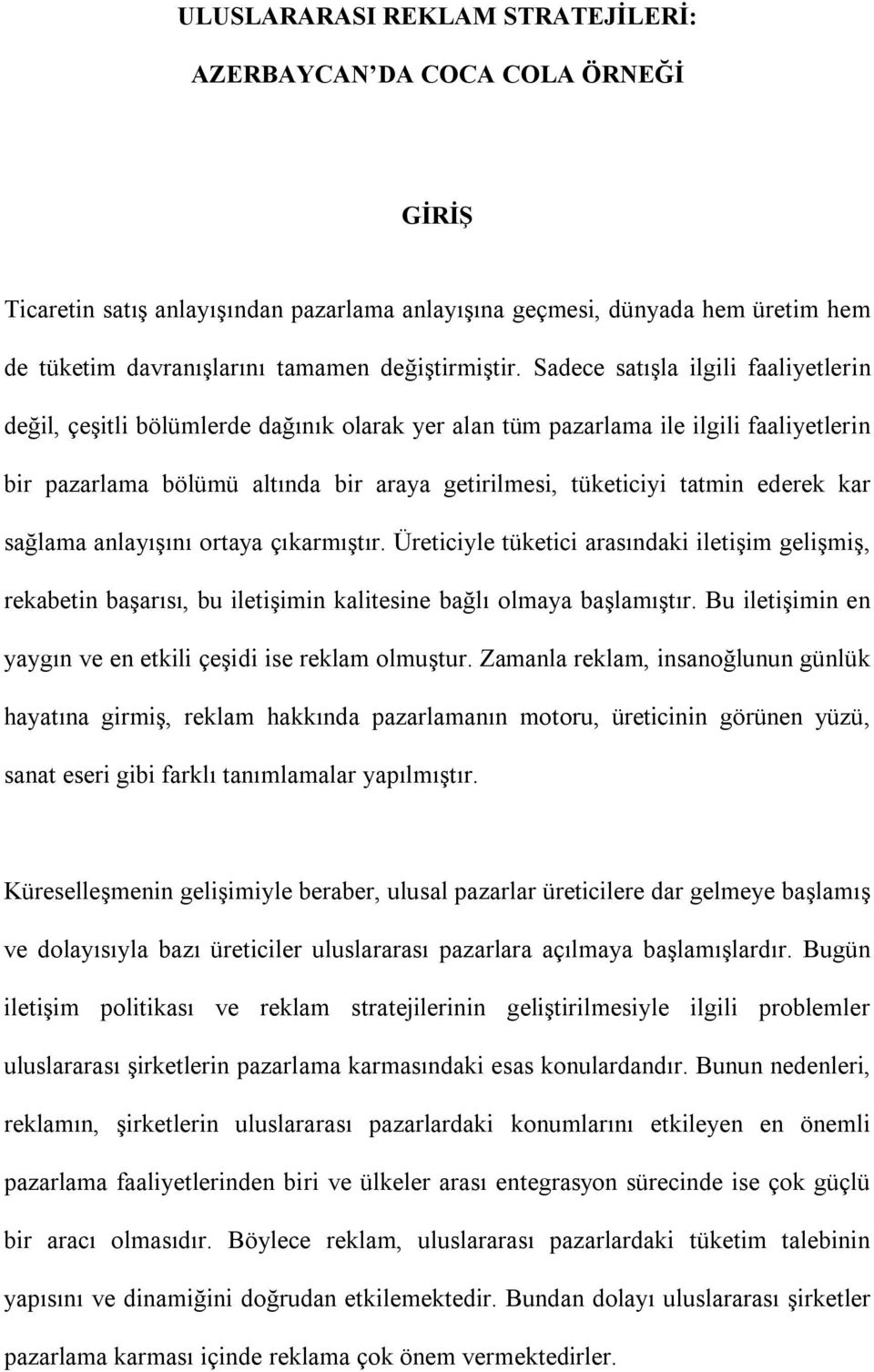 Sadece satışla ilgili faaliyetlerin değil, çeşitli bölümlerde dağınık olarak yer alan tüm pazarlama ile ilgili faaliyetlerin bir pazarlama bölümü altında bir araya getirilmesi, tüketiciyi tatmin