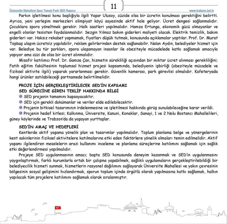 Sezgin Yılmaz bakım giderleri maliyeti olacak. Elektrik temizlik, bakım giderleri var. Haksız rekabet yapmamak, fiyatları düşük tutmak, konusunda açıklamalar yaptılar. Prof. Dr.