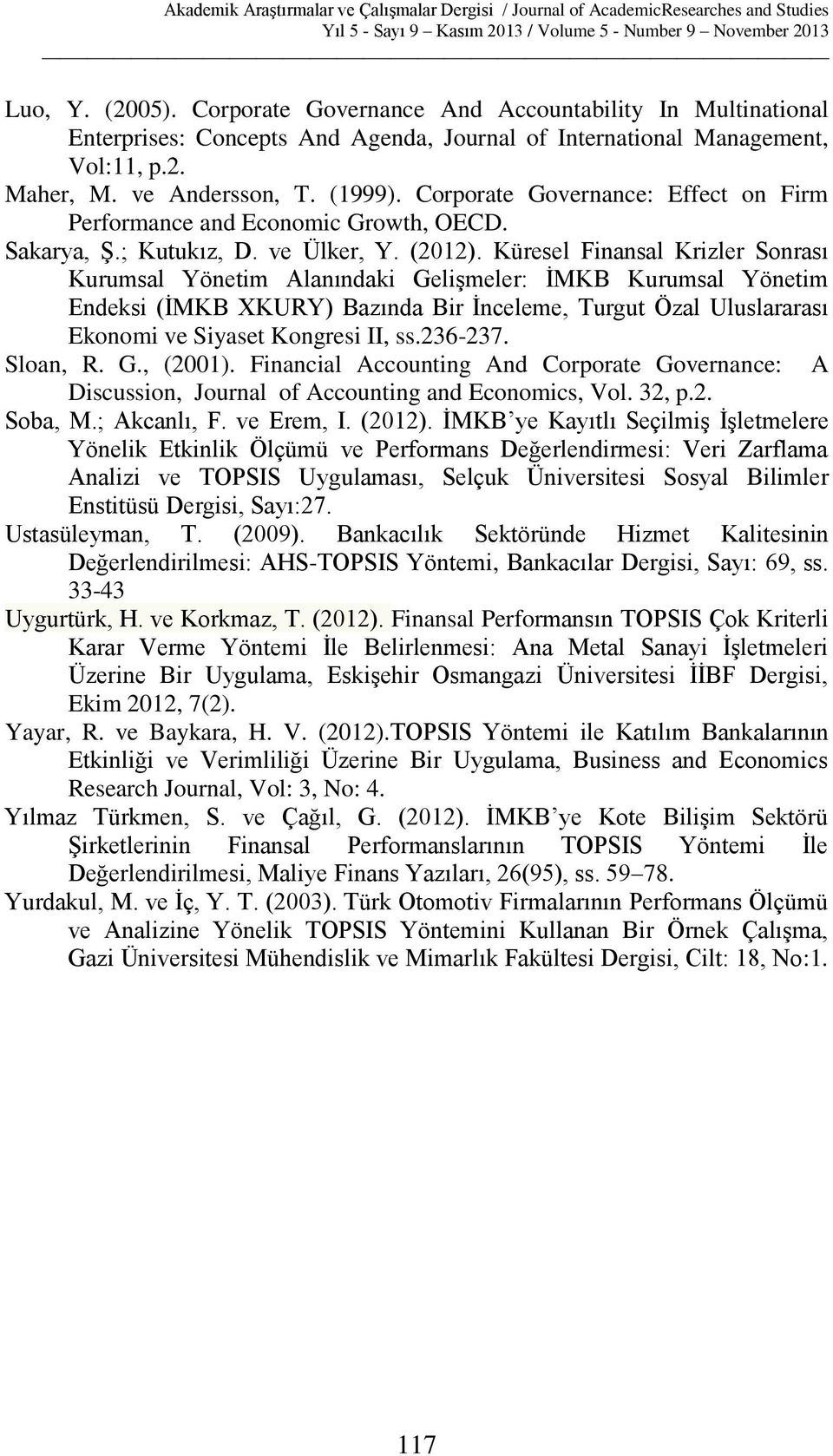 Küresel Finansal Krizler Sonrası Kurumsal Yönetim Alanındaki Gelişmeler: İMKB Kurumsal Yönetim Endeksi (İMKB XKURY) Bazında Bir İnceleme, Turgut Özal Uluslararası Ekonomi ve Siyaset Kongresi II, ss.