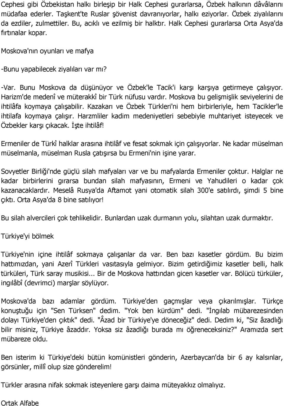 -Var. Bunu Moskova da düģünüyor ve Özbek'le Tacik'i karģı karģıya getirmeye çalıģıyor. Harizm'de medenî ve müterakkî bir Türk nüfusu vardır.