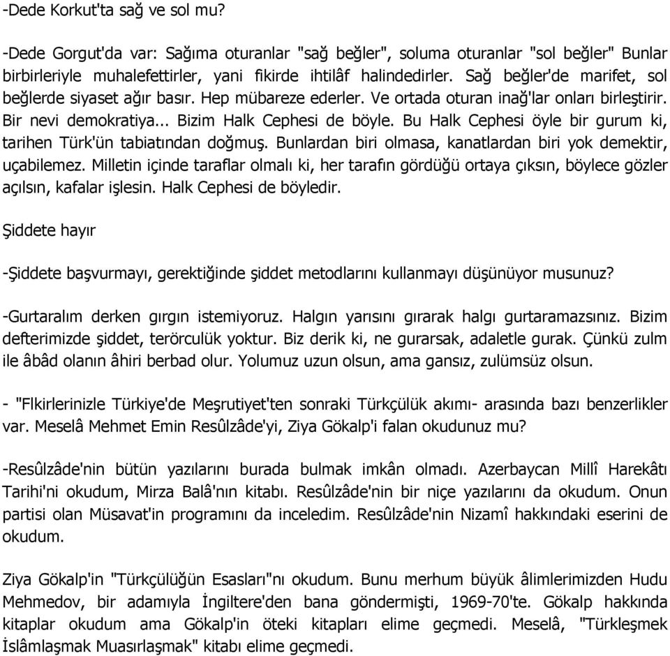 Bu Halk Cephesi öyle bir gurum ki, tarihen Türk'ün tabiatından doğmuģ. Bunlardan biri olmasa, kanatlardan biri yok demektir, uçabilemez.