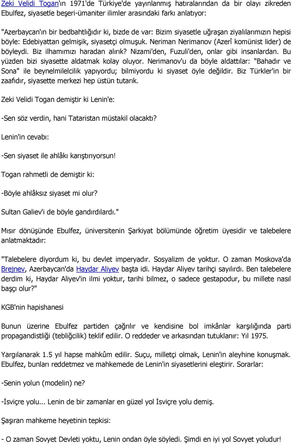 Nizami'den, Fuzuli'den, onlar gibi insanlardan. Bu yüzden bizi siyasette aldatmak kolay oluyor.