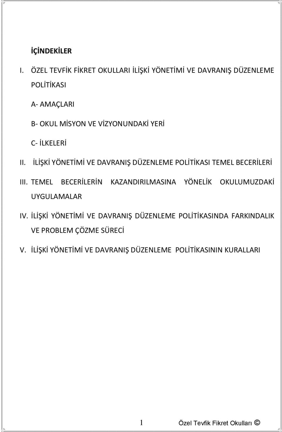 VİZYONUNDAKİ YERİ C- İLKELERİ II. İLİŞKİ YÖNETİMİ VE DAVRANIŞ DÜZENLEME POLİTİKASI TEMEL BECERİLERİ III.