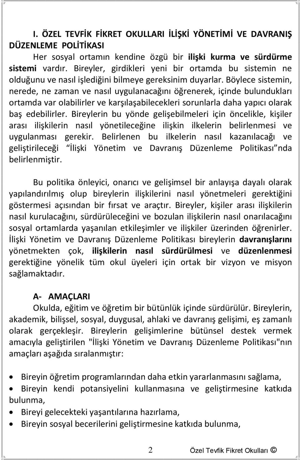 Böylece sistemin, nerede, ne zaman ve nasıl uygulanacağını öğrenerek, içinde bulundukları ortamda var olabilirler ve karşılaşabilecekleri sorunlarla daha yapıcı olarak baş edebilirler.