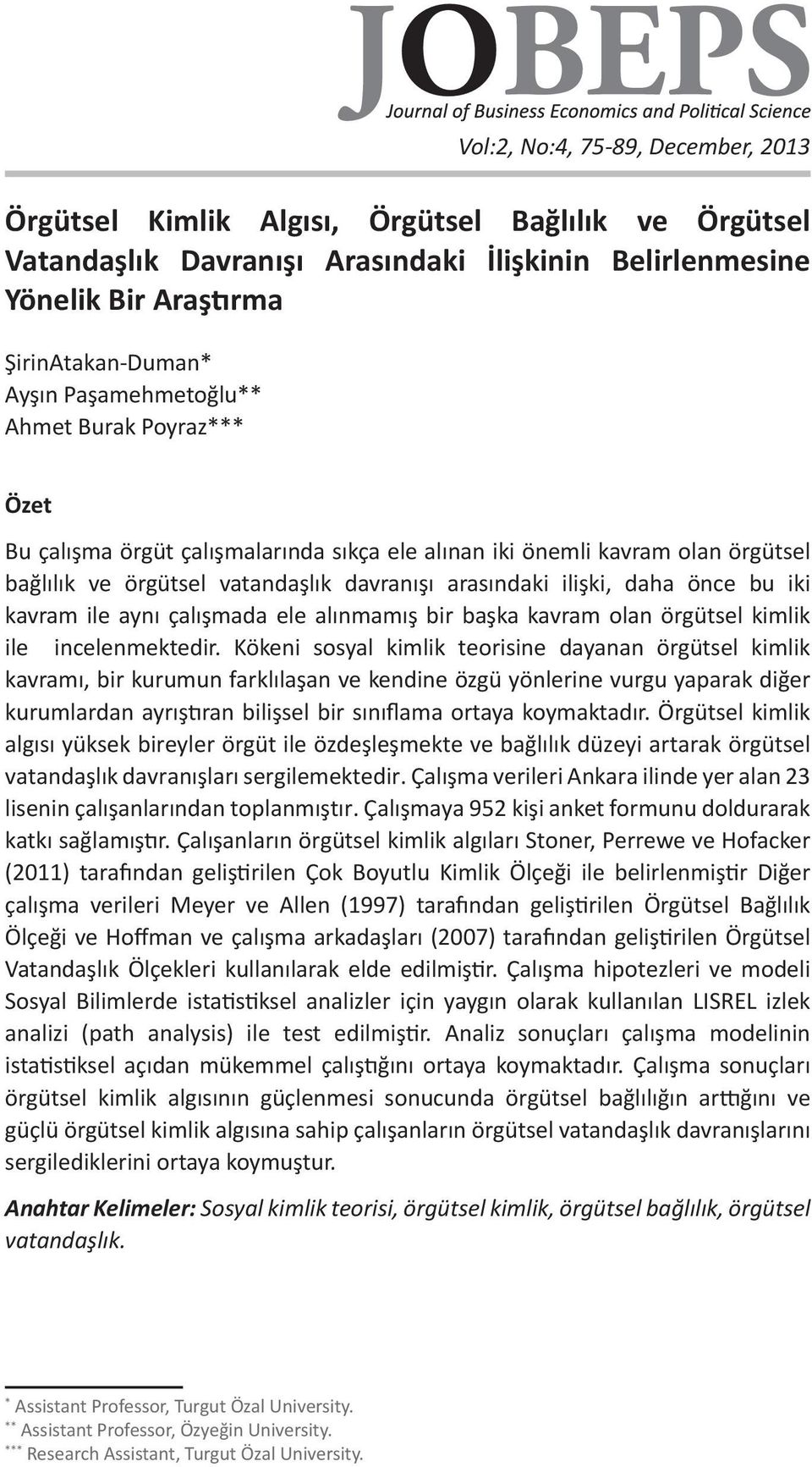 kavram ile aynı çalışmada ele alınmamış bir başka kavram olan örgütsel kimlik ile incelenmektedir.