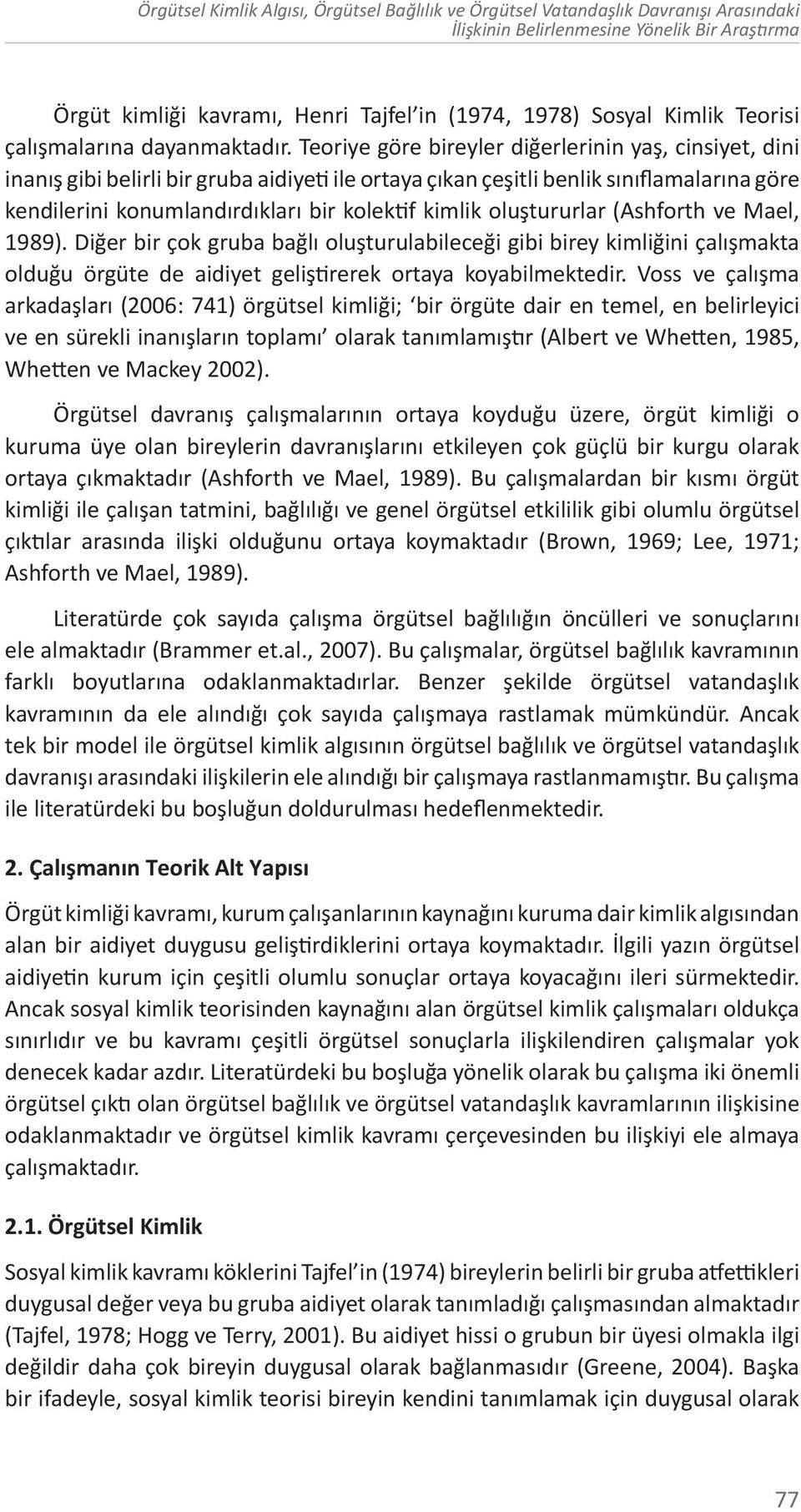 Teoriye göre bireyler diğerlerinin yaş, cinsiyet, dini inanış gibi belirli bir gruba aidiyeti ile ortaya çıkan çeşitli benlik sınıflamalarına göre kendilerini konumlandırdıkları bir kolektif kimlik