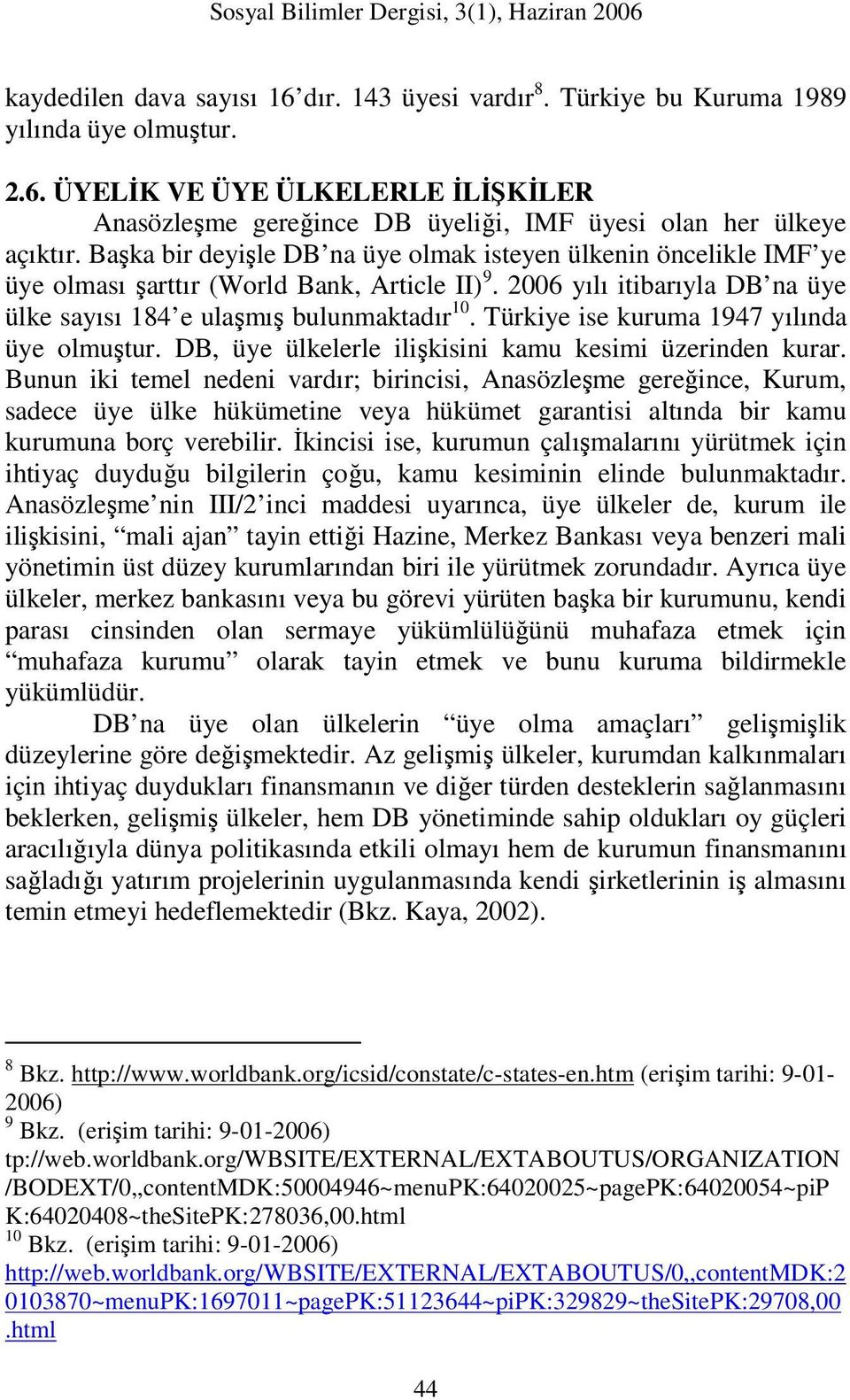 Türkiye ise kuruma 1947 yılında üye olmuştur. DB, üye ülkelerle ilişkisini kamu kesimi üzerinden kurar.