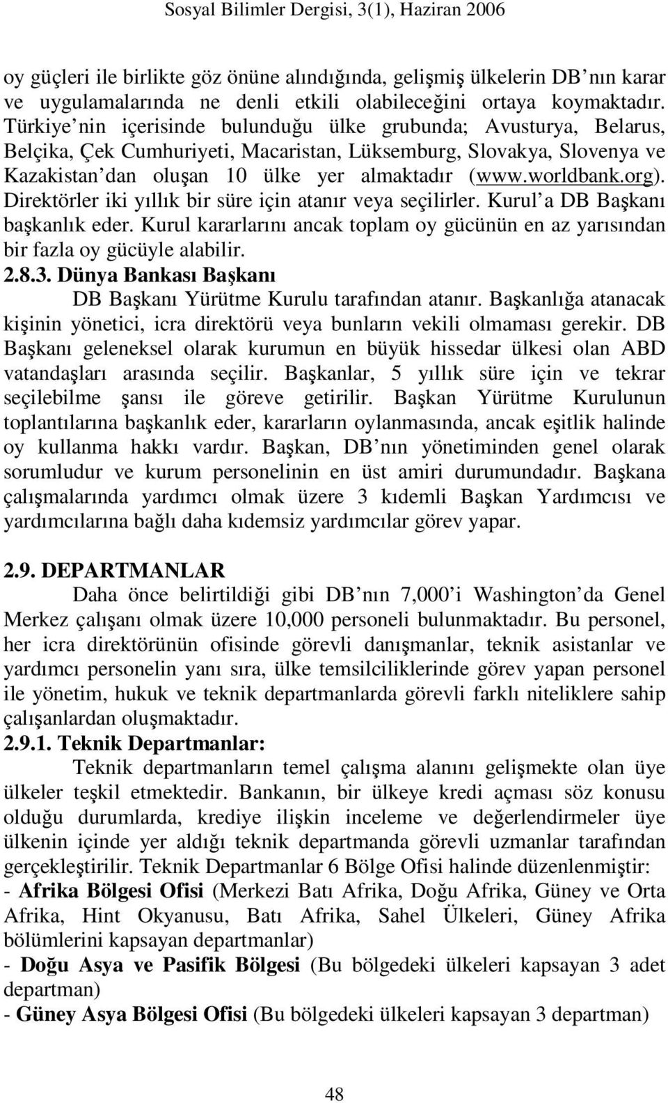 org). Direktörler iki yıllık bir süre için atanır veya seçilirler. Kurul a DB Başkanı başkanlık eder. Kurul kararlarını ancak toplam oy gücünün en az yarısından bir fazla oy gücüyle alabilir. 2.8.3.