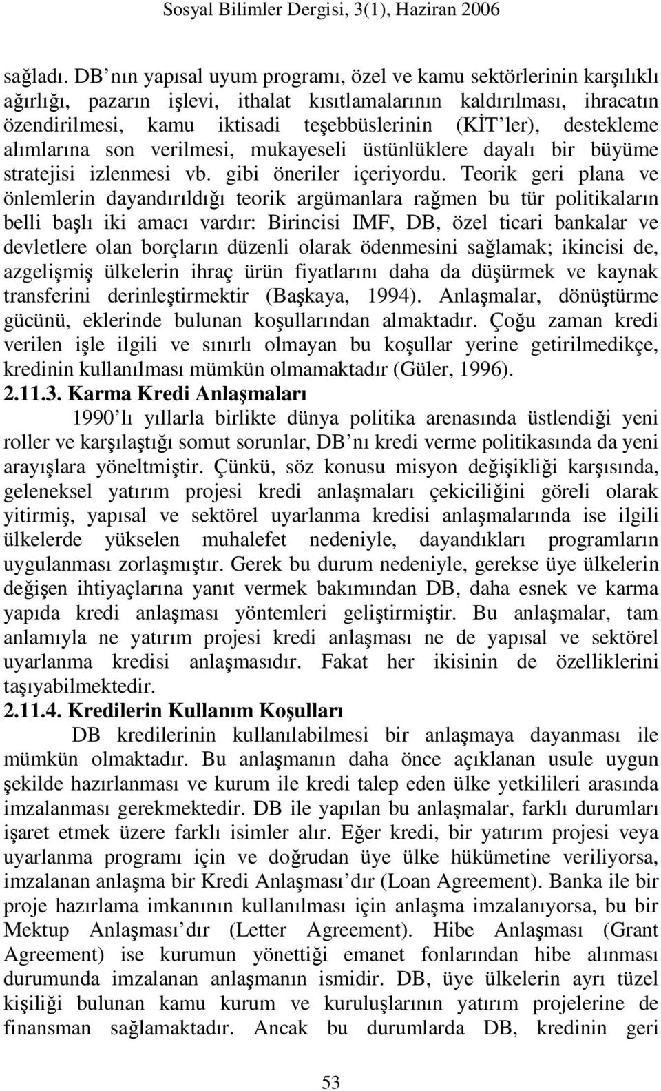 destekleme alımlarına son verilmesi, mukayeseli üstünlüklere dayalı bir büyüme stratejisi izlenmesi vb. gibi öneriler içeriyordu.