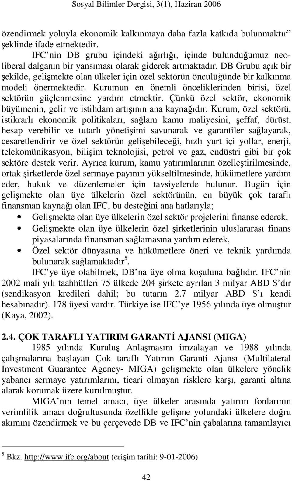 DB Grubu açık bir şekilde, gelişmekte olan ülkeler için özel sektörün öncülüğünde bir kalkınma modeli önermektedir.