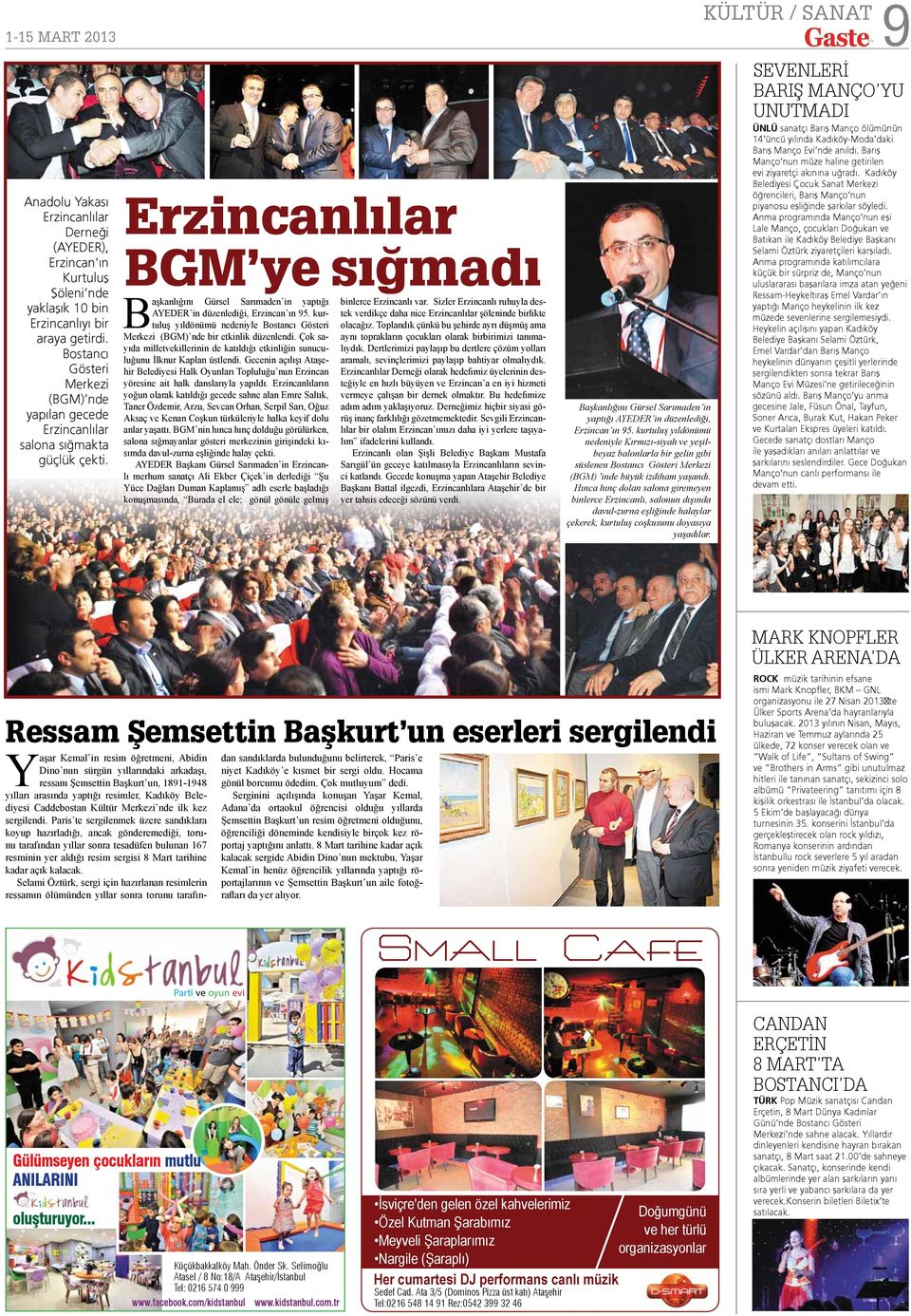 Erzincanlılar BGM ye sığmadı Başkanlığını Gürsel Sarımaden in yaptığı AYEDER in düzenlediği, Erzincan ın 95. kurtuluş yıldönümü nedeniyle Bostancı Gösteri Merkezi (BGM) nde bir etkinlik düzenlendi.