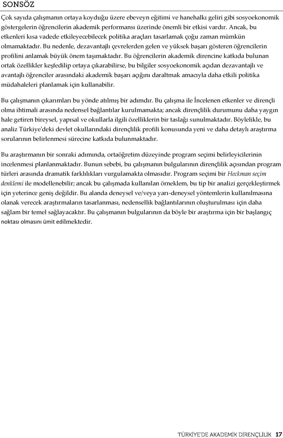 Bu nedenle, dezavantajlı çevrelerden gelen ve yüksek başarı gösteren öğrencilerin profilini anlamak büyük önem taşımaktadır.