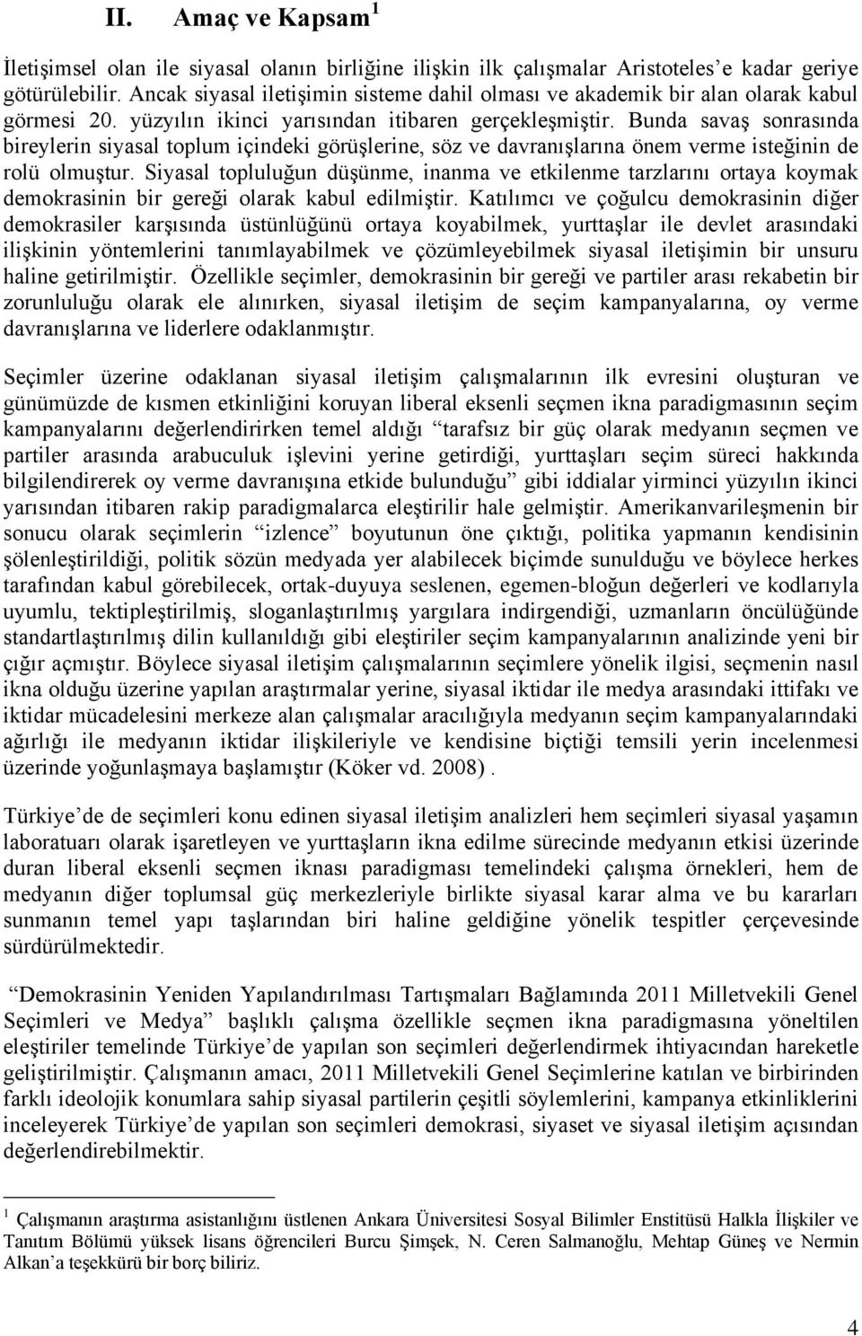 Bunda savaş sonrasında bireylerin siyasal toplum içindeki görüşlerine, söz ve davranışlarına önem verme isteğinin de rolü olmuştur.