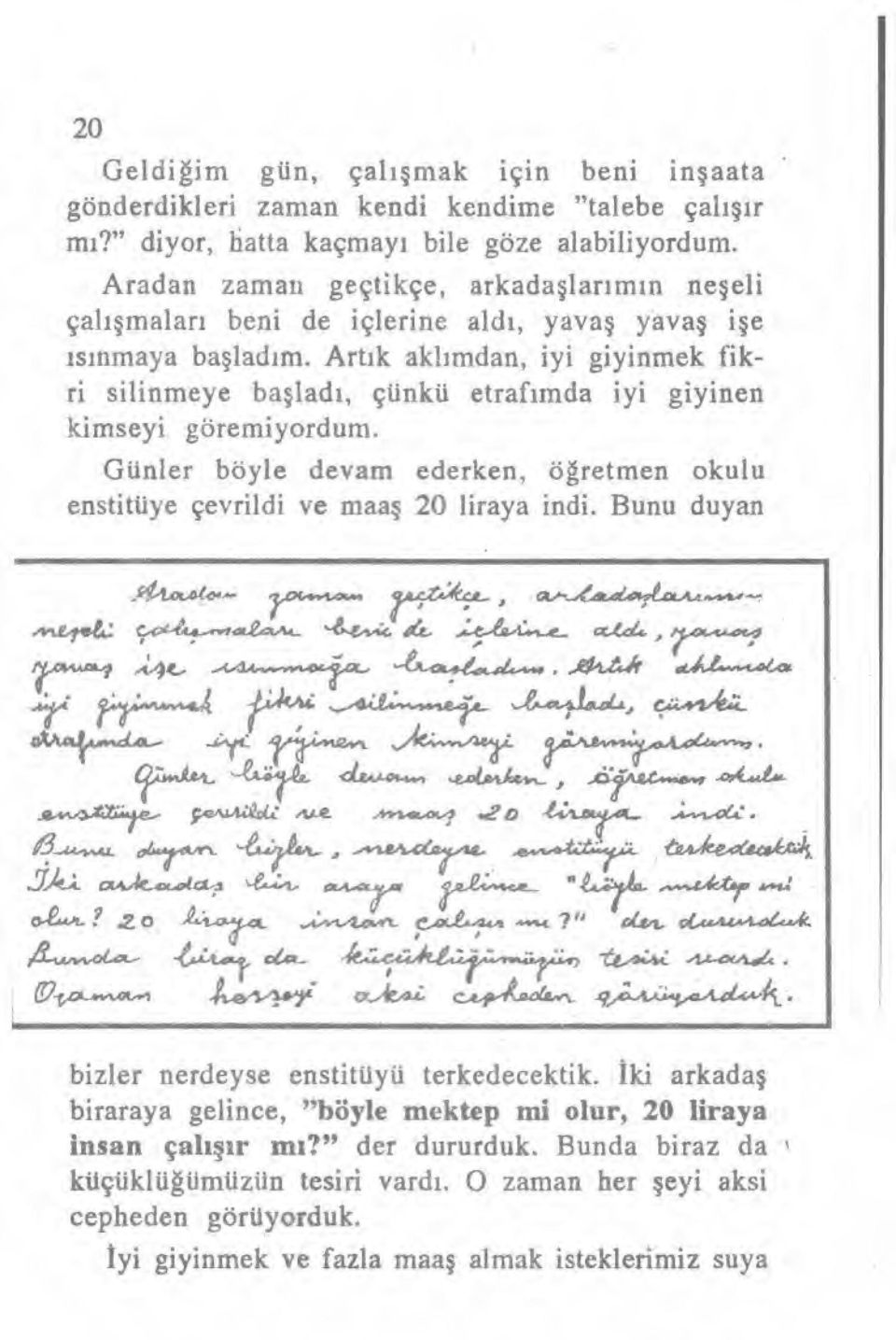 Art ık akl ımdan, iyi giyinmek fikri silinmeye ba şlad ı, çünkü etraf ımda iyi giyinen kimseyi göremiyordum.