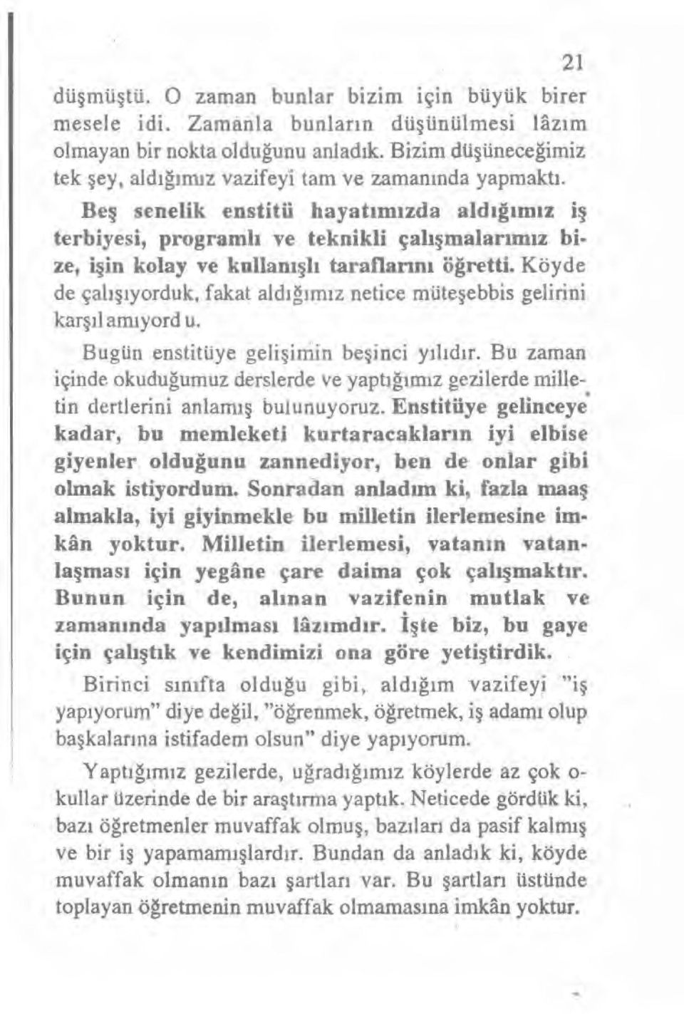 Beş senelik enstitü hayat ımızda ald ığım ız iş terbiyesi, programl ı ve teknikli çal ışmalarımız bize, işin kolay ve kullan ışl ı tarafların' öğretti.