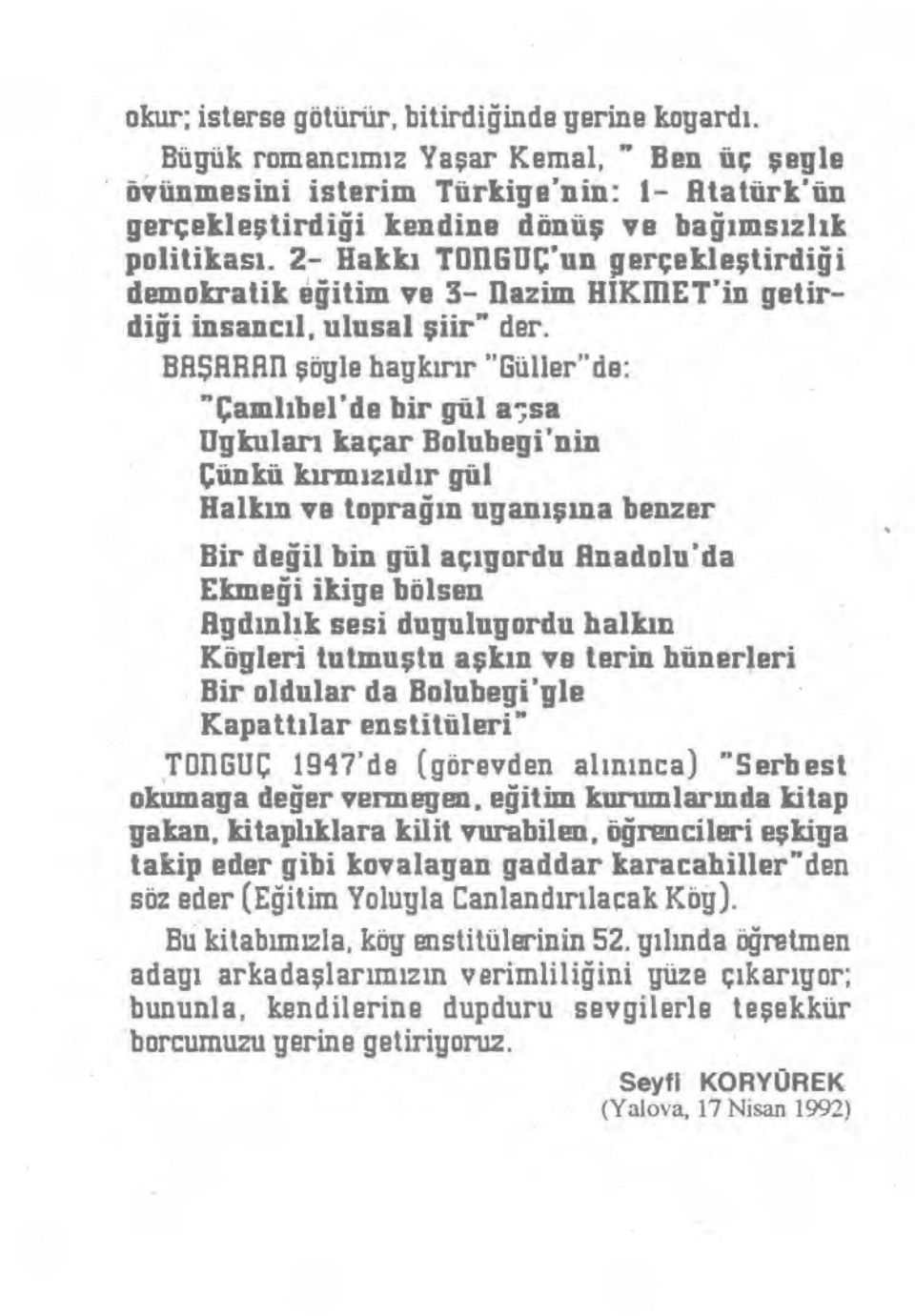 2- Hakk ı TOI1GUÇ'un gerçekle ştirdi ğ i demokratik e ğitim ve 3- Hazim HIKIBET'in getirdi ği insanc ıl, ulusal şiir" der.