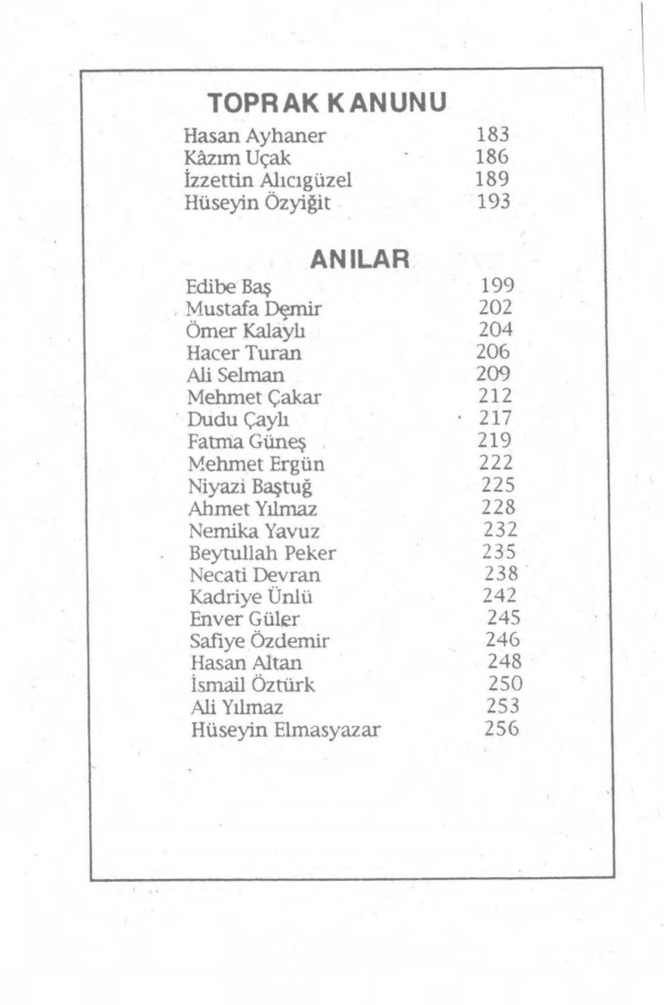 Mehmet Ergün 222 Niyazi Baştuğ 225 Ahmet Yılmaz 228 Nemika Yavuz 232 Beytullah Peker 235 Necati Devran 238 Kadriye