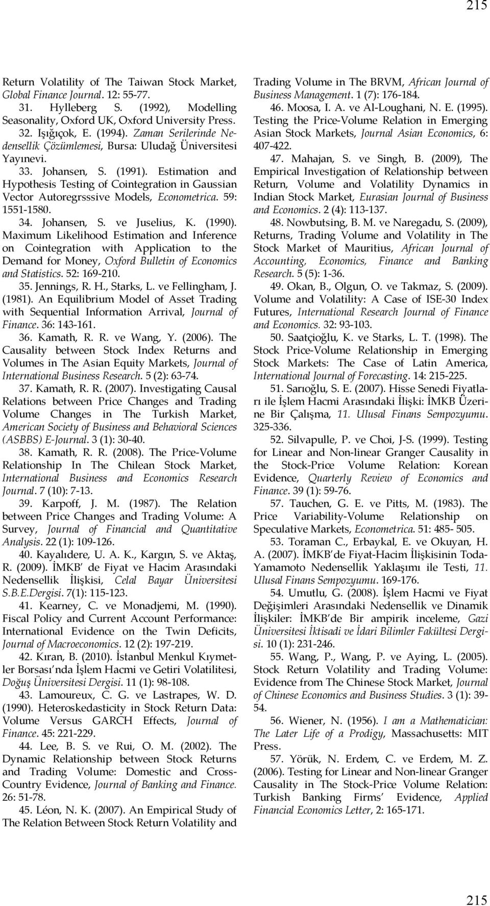 59: 1551-1580. 34. Johansen, S. ve Juselius, K. (1990). Maximum Likelihood Esimaion and Inference on Coinegraion wih Alicaion o he Demand for Money, Oxford Bullein of Economics and Saisics.