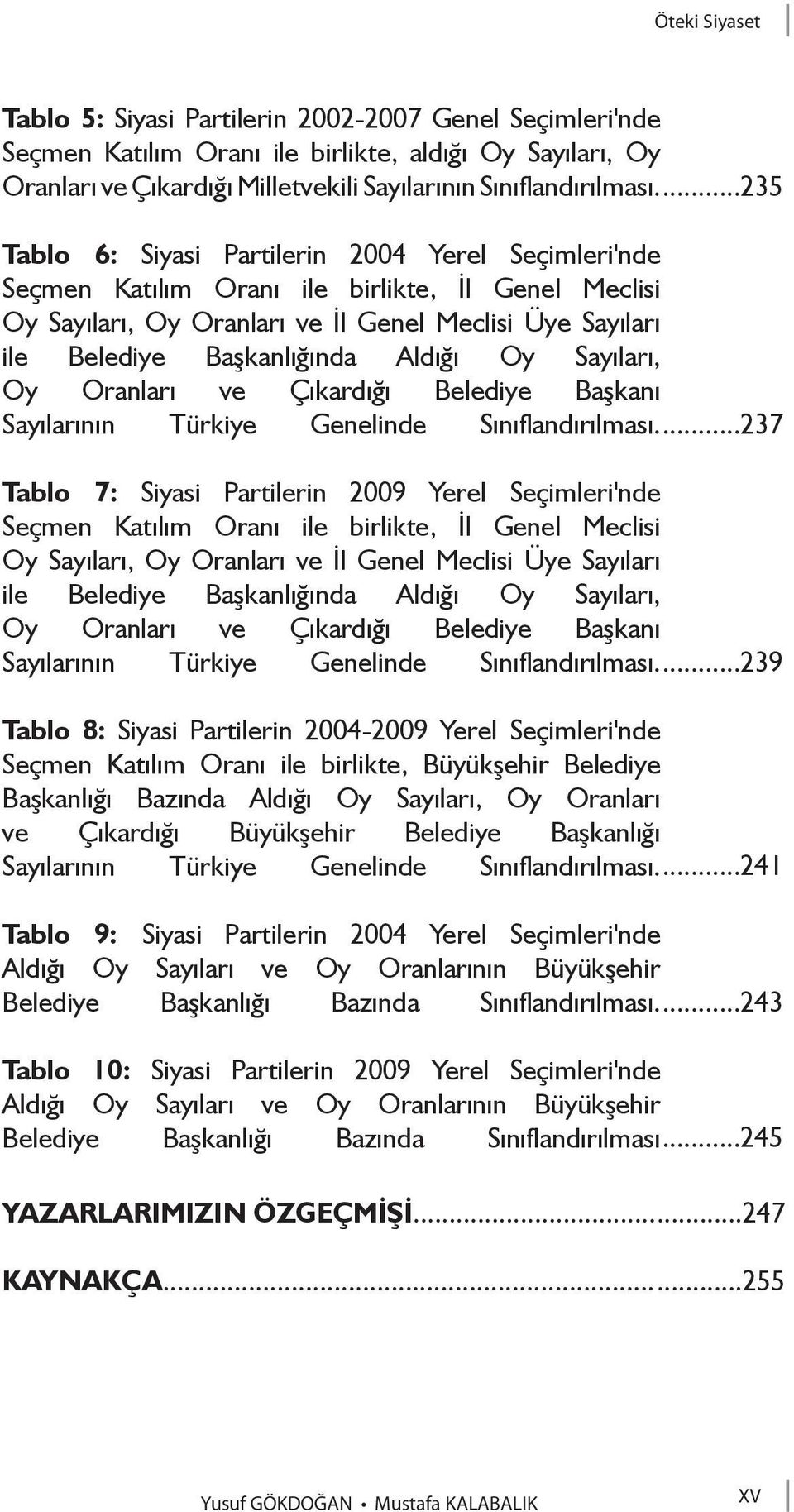 Aldığı Oy Sayıları, Oy Oranları ve Çıkardığı Belediye Başkanı Sayılarının Türkiye Genelinde Sınıflandırılması.