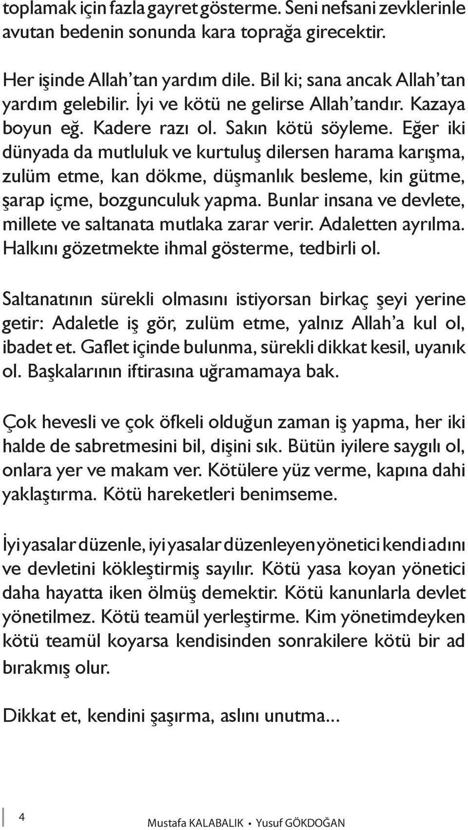 Eğer iki dünyada da mutluluk ve kurtuluş dilersen harama karışma, zulüm etme, kan dökme, düşmanlık besleme, kin gütme, şarap içme, bozgunculuk yapma.