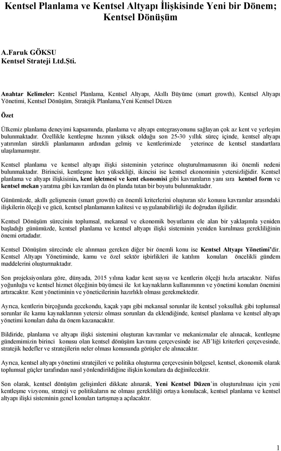 kapsamında, planlama ve altyapı entegrasynunu sağlayan çk az kent ve yerleşim bulunmaktadır.