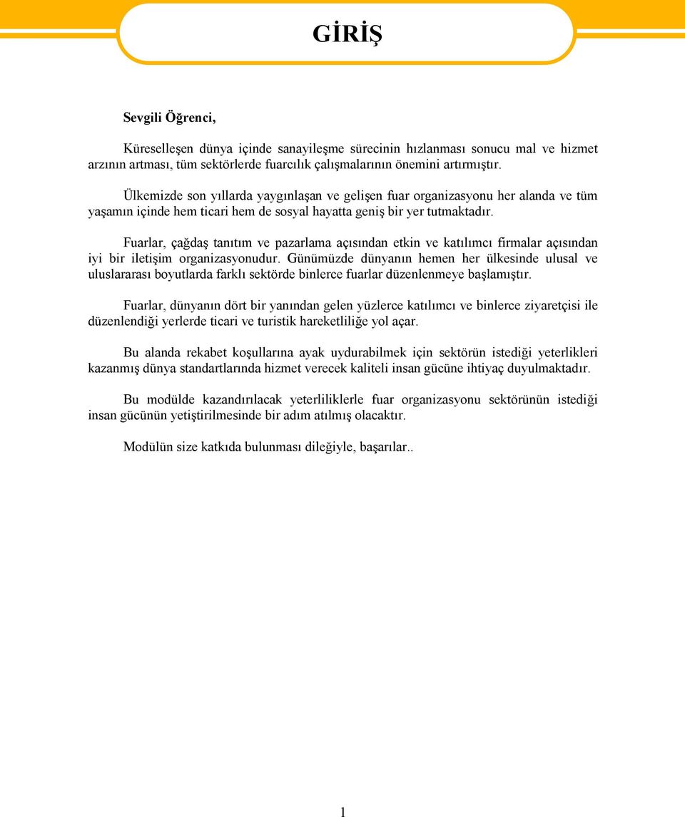 Fuarlar, çağdaş tanıtım ve pazarlama açısından etkin ve katılımcı firmalar açısından iyi bir iletişim organizasyonudur.