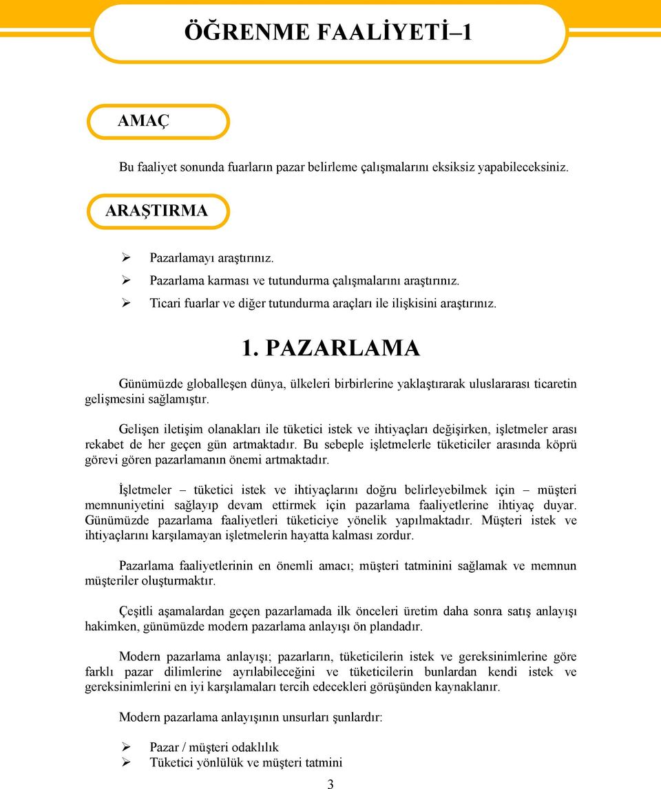 PAZARLAMA Günümüzde globalleşen dünya, ülkeleri birbirlerine yaklaştırarak uluslararası ticaretin gelişmesini sağlamıştır.