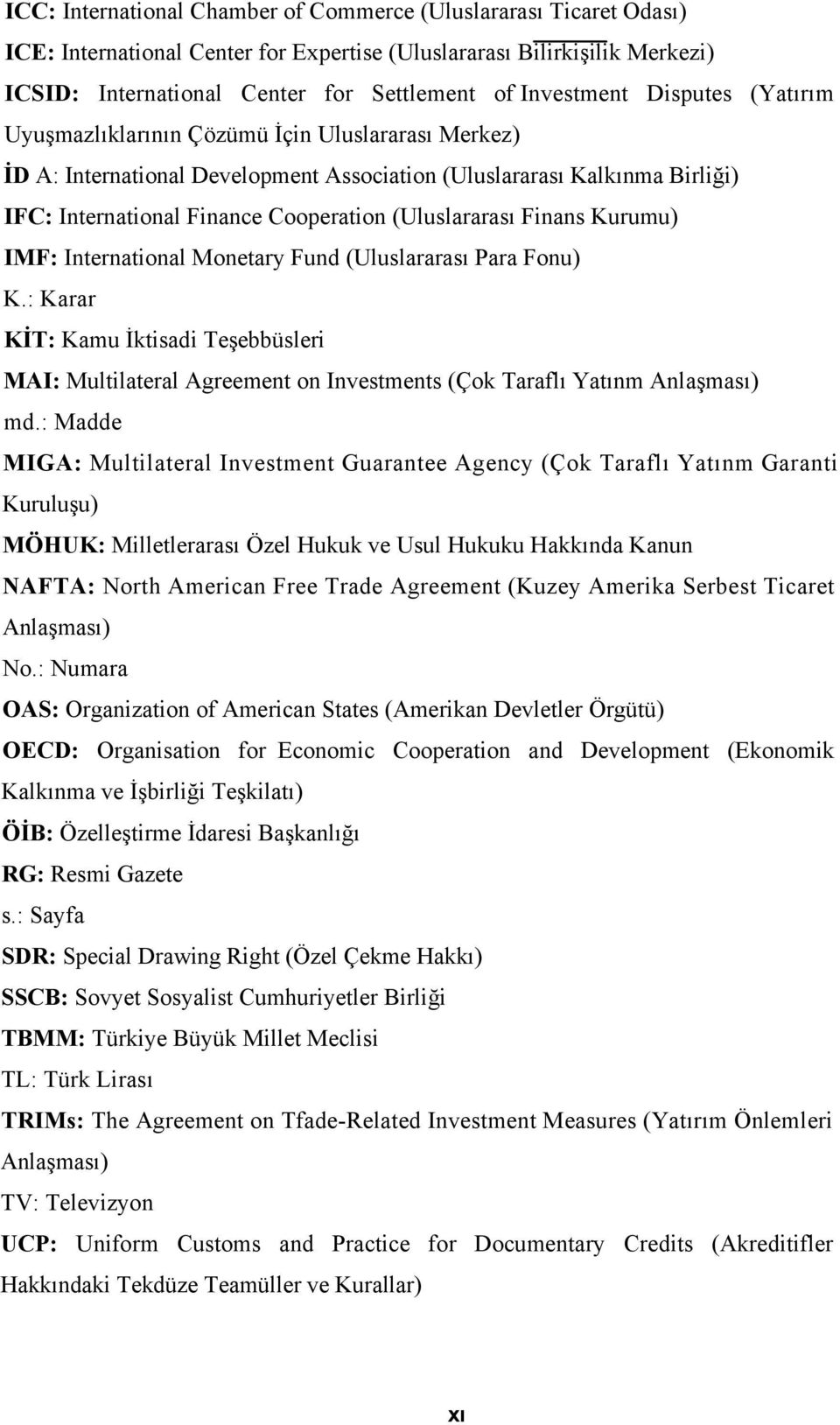 (Uluslararası Finans Kurumu) IMF: International Monetary Fund (Uluslararası Para Fonu) K.