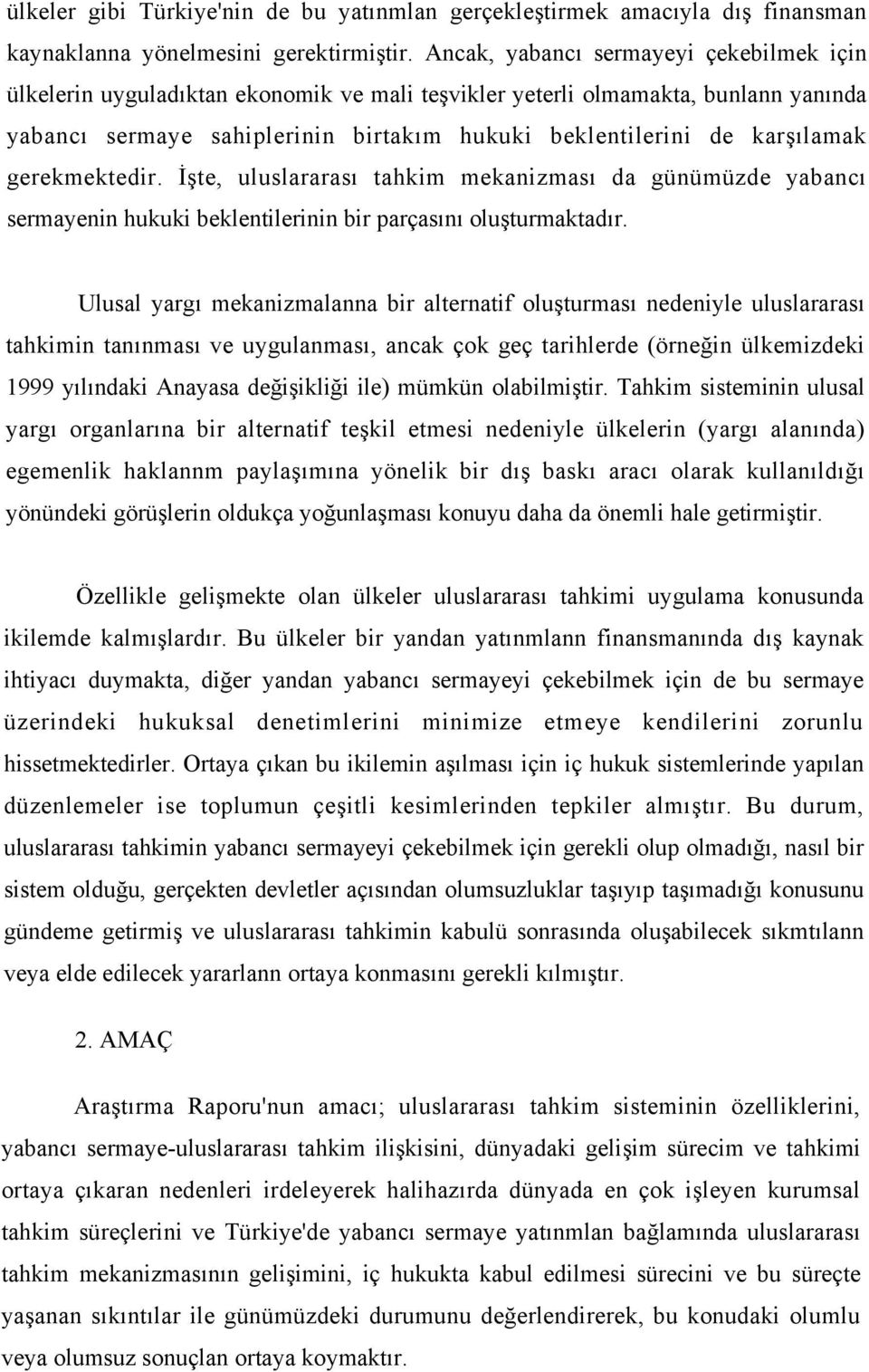 gerekmektedir. İşte, uluslararası tahkim mekanizması da günümüzde yabancı sermayenin hukuki beklentilerinin bir parçasını oluşturmaktadır.