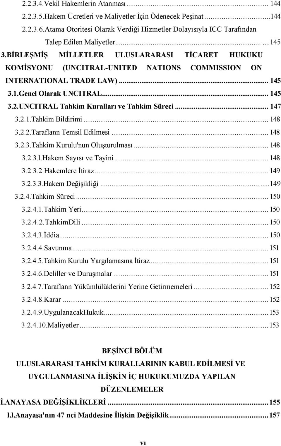 BİRLEŞMİŞ MİLLETLER ULUSLARARASI TİCARET HUKUKU KOMİSYONU (UNCITRAL-UNITED NATIONS COMMISSION ON INTERNATIONAL TRADE LAW)... 145 3.1.Genel Olarak UNCITRAL... 145 3.2.