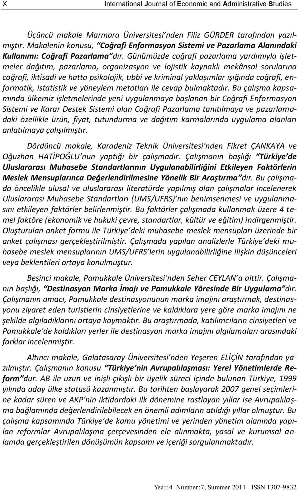 Günümüzde coğrafi pazarlama yardımıyla işletmeler dağıtım, pazarlama, organizasyon ve lojistik kaynaklı mekânsal sorularına coğrafi, iktisadi ve hatta psikolojik, tıbbi ve kriminal yaklaşımlar