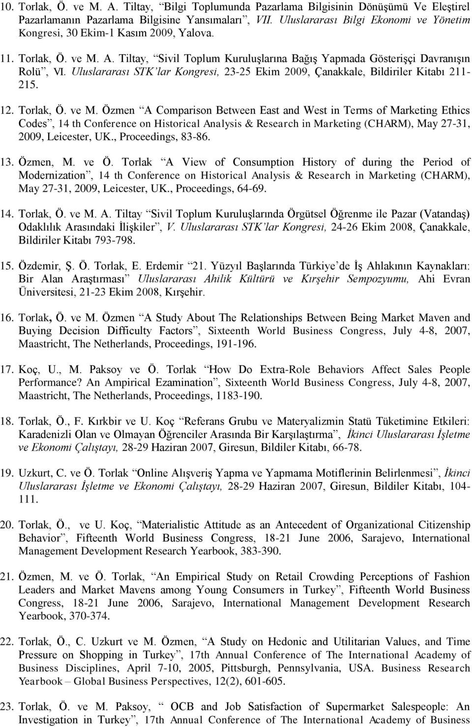 Uluslararası STK lar Kongresi, 23-25 Ekim 2009, Çanakkale, Bildiriler Kitabı 211-215. 12. Torlak, Ö. ve M.