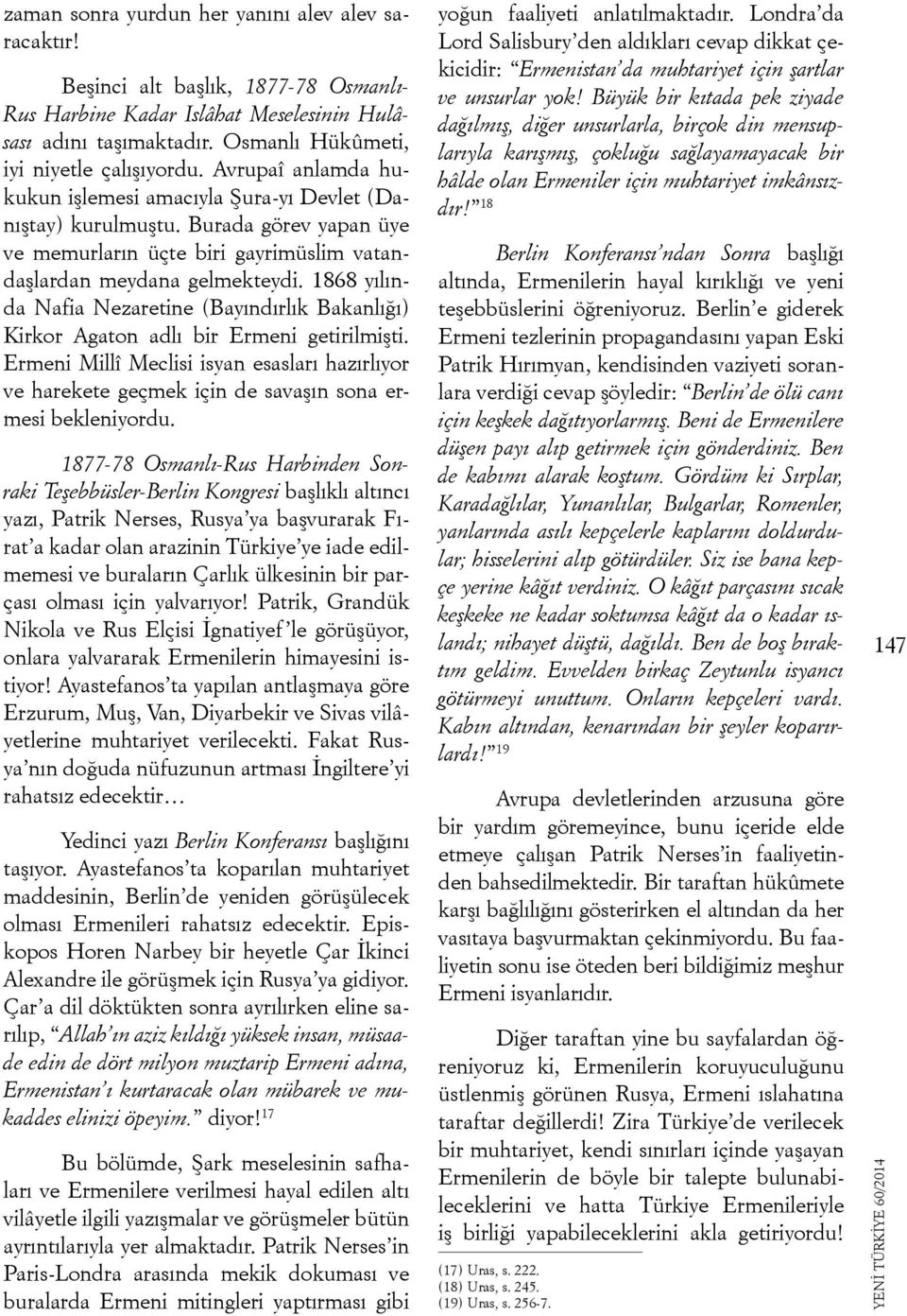 1868 yılında Nafia Nezaretine (Bayındırlık Bakanlığı) Kirkor Agaton adlı bir Ermeni getirilmişti.