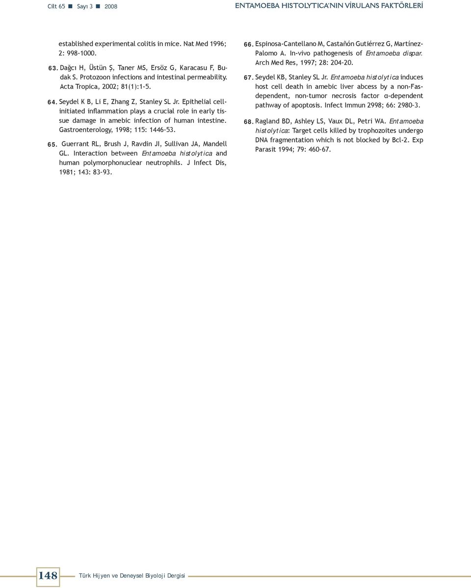 Epithelial cellinitiated inflammation plays a crucial role in early tissue damage in amebic infection of human intestine. Gastroenterology, 1998; 115: 1446 53. 65.