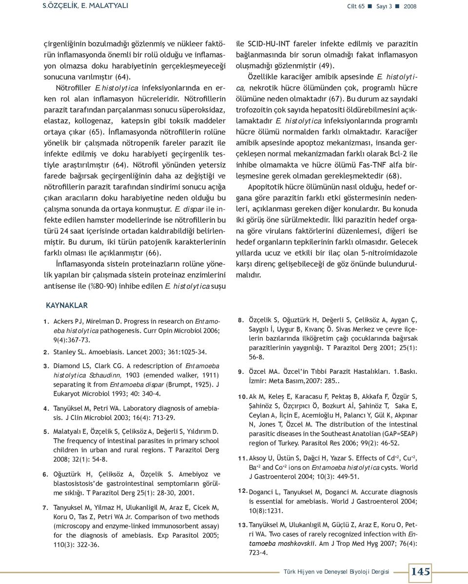 varılmıştır (64). Nötrofiller E.histolytica infeksiyonlarında en erken rol alan inflamasyon hücreleridir.