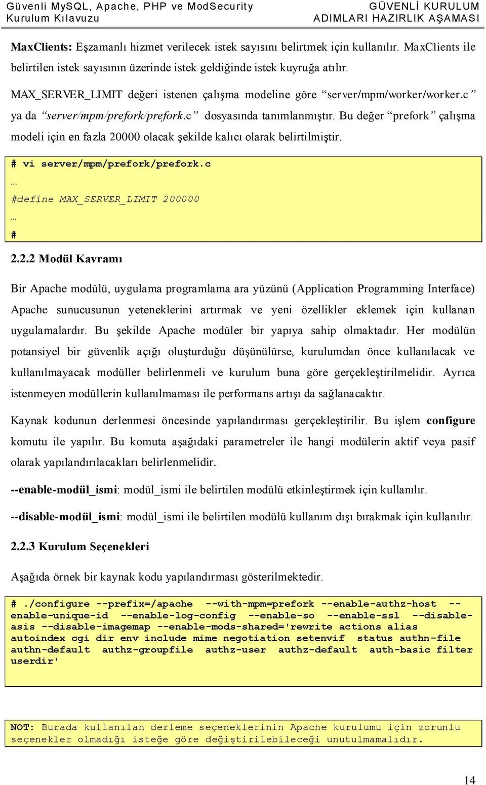 c ya da server/mpm/prefork/prefork.c dosyasında tanımlanmıştır. Bu değer prefork çalışma modeli için en fazla 20000 olacak şekilde kalıcı olarak belirtilmiştir. # vi server/mpm/prefork/prefork.