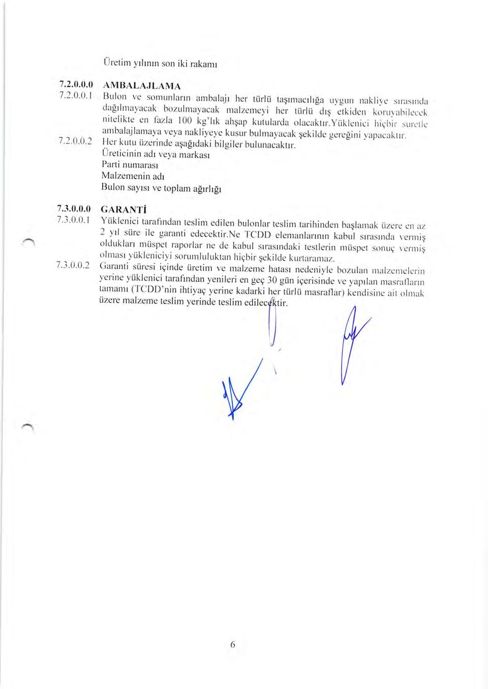 yiiklenici riqbir sur.crlc antbala.ilanlaya veya nakliyeye kusur bulmayacak gekilde ger.egini vapacaktrr. ller kutu iizerirrde aqagrdaki bilgiler bulunacaktrr.