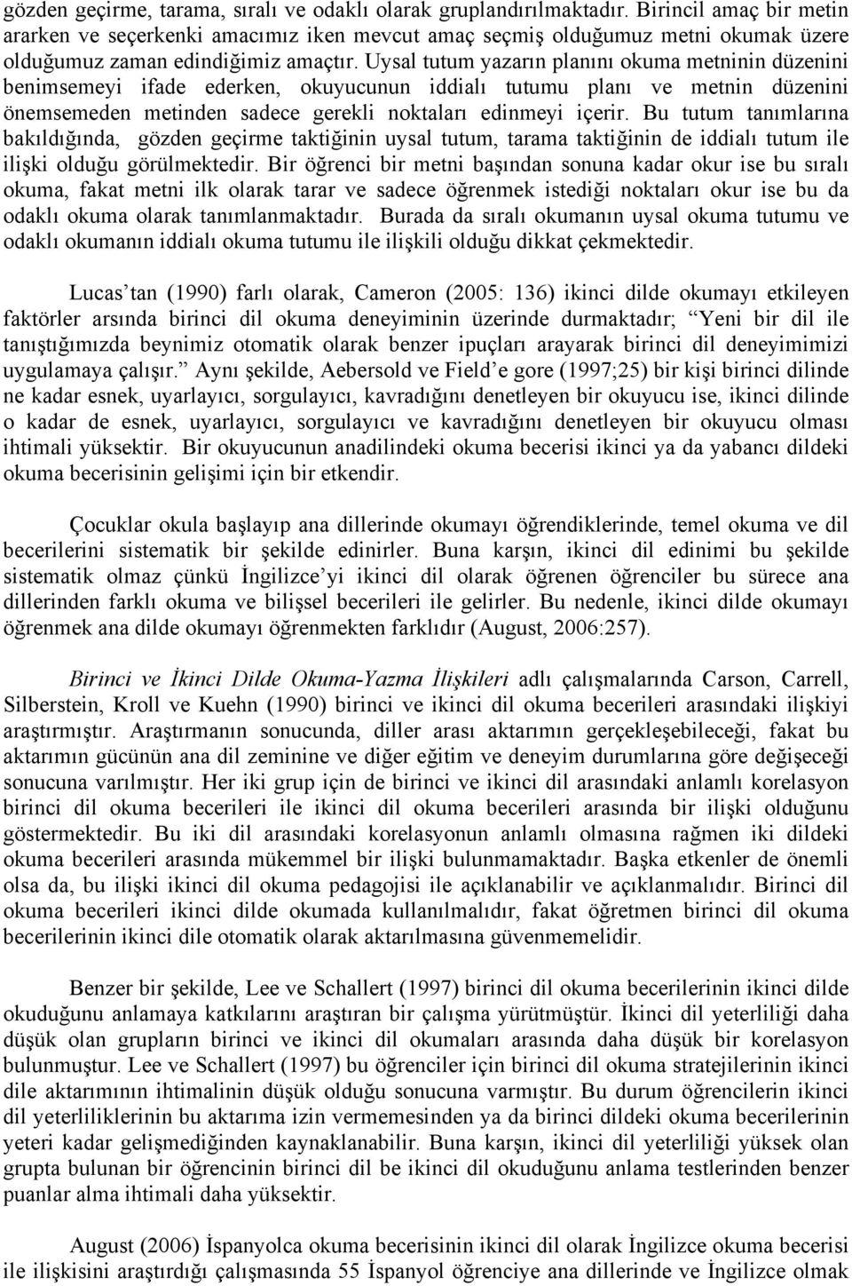 Uysal tutum yazarın planını okuma metninin düzenini benimsemeyi ifade ederken, okuyucunun iddialı tutumu planı ve metnin düzenini önemsemeden metinden sadece gerekli noktaları edinmeyi içerir.