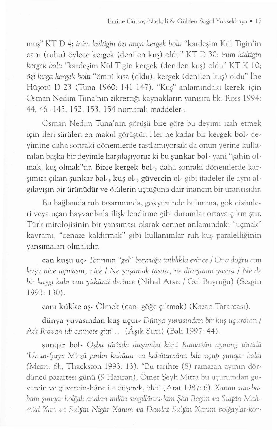 KT K 1 O; özi k ısga kergek bo ltı "ömrü kı sa (oldu), kergek (denilen k u ş) oldu" İhe H üşo tü D 23 (Tuna 1960: 141-147).