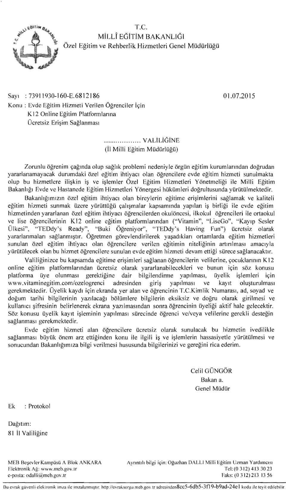 .. VALiLidiNE (il Milli Egitim MOdOriOgO) Zorunlu ogrenim <;agmda olup saghk problemi nedeniyle orgon egitim kurumlarmdan dogrudan yararlanamayacak durumdaki ozel egitim ihtiyacl olan ogrencilere